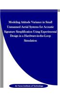 Modeling Attitude Variance for Acoustic Signature Simplification in Small UASS using a Designed Experiment in a Hardware-in-the-Loop Simulation
