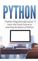 Python: Python Programming Course: Learn the Crash Course to Learning the Basics of Python