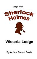 Wisteria Lodge: Sherlock Holmes in Large Print