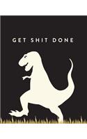 Get Shit Done: Bullet Grid Journal, T-Rex, 150 Dot Grid Pages, 8"x10", Professionally Designed