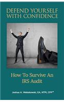 Defend Yourself with Confidence: How to Survive an IRS Audit