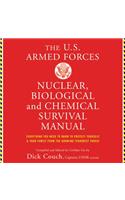 Us Armed Forces Nuclear, Biological, and Chemical Survival Manual: Everything You Need to Know to Protect Yourself and Your Family from the Growing Terrorist Threat