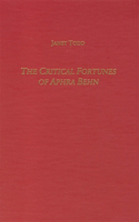 The Critical Fortunes of Aphra Behn: (Studies in English and American Literature and Culture)