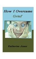 How I Overcame Grief