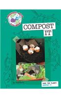 Save the Planet: Compost It: Save the Planet