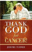Thank God for Cancer!