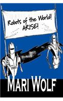 Robots of the World! Arise! by Mari Wolf, Science Fiction, Adventure, Fantasy