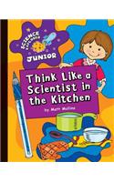 Think Like a Scientist in the Kitchen: (Explorer Junior Library: Science Explorer Junior)