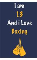 I am 13 And i Love Boxing: Journal for Boxing Lovers, Birthday Gift for 13 Year Old Boys and Girls who likes Strength and Agility Sports, Christmas Gift Book for Boxing Player