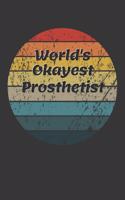 World's Okayest Prosthetist Notebook: Lined Journal, 120 Pages, 6 x 9, Funny Dream Job, Starting New Career Gag Gift Journal Matte Finish