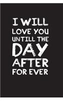 I will love you until the day after for ever