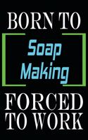 Born to Soap Making Forced to Work