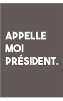 Appelle Moi Président: Carnet De Notes -120 Pages -6x9 pour écrire les habitudes Quotidiennes, Agenda, Cahier