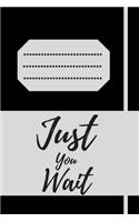 Just You Wait