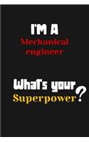 I'm a Mechanical engineer... What's your Superpower: Lined Journal / Notebook /planner/ dairy/ Logbook Gift for your friends, Boss or Coworkers, 120 Pages, 6x9, Soft Cover, Matte Finish