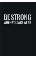 Be Strong When You Are Weak