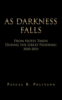 As Darkness Falls from Notes Taken During the Great Pandemic 2020-2021