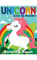 Unicorn Color By Number Activity Book: Coloring Books For Girls and Boys Activity Learning Work Ages 2-4, 4-8(Color Me Magical Coloring Books)