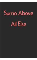 Sumo Above All Else: Lined Journal, 120 Pages, 6 x 9, Funny Sumo Gift Idea, Black Matte Finish (Sumo Above All Else Journal)