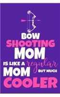 Bow Shooting Mom Is Like A Regular Mom But Much Cooler: Blank Lined Notebook Journal: Archery Gift for Archer Bowman Shooter For Women Men Girls Boys Him Her 6x9 - 110 Blank Pages - Plain White Paper - So