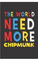 The World Need More Chipmunk: Chipmunk Lovers Funny Gifts Journal Lined Notebook 6x9 120 Pages