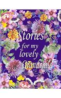 Stories for My Lovely Grandchild: Stories for My Lovely Grandchild: a Guided Journal of Memories and Keepsakes for My Adorable Grandchild. Treasure Forever. (New Grandma Gifts, Grand