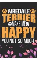 Airedale Terrier Make Me Happy You, Not So Much