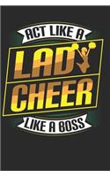 Act Like a Lady Cheer Like a Boss: Cheerleader Notebook Journal, Composition Book College Wide Ruled, Gift for Coach, Cheerleader, or any Cheerleading Fans. Ideal for School and Work.