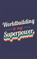 Worldbuilding Is My Superpower: A 6x9 Inch Softcover Diary Notebook With 110 Blank Lined Pages. Funny Vintage Worldbuilding Journal to write in. Worldbuilding Gift and SuperPower R