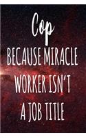 Cop Because Miracle Worker Isn't A Job Title
