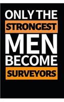 Only The Strongest Men Become Surveyors