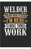 Welder I'm Not Here To Talk I'm Here To Make Things Work