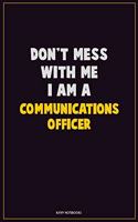 Don't Mess With Me, I Am A Communications Officer
