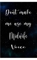 Don't Make Me Use My Midwife Voice: The perfect gift for the professional in your life - Funny 119 page lined journal!