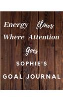 Energy Flows Where Attention Goes Sophie's Goal Journal: 2020 New Year Planner Goal Journal Gift for Sophie / Notebook / Diary / Unique Greeting Card Alternative