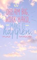 Dream Big Work Hard Make It Happen