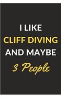 I Like Cliff Diving And Maybe 3 People: Cliff Diving Journal Notebook to Write Down Things, Take Notes, Record Plans or Keep Track of Habits (6" x 9" - 120 Pages)