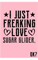 I Just Freaking Love Sugar Glider Ok