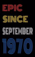 Epic Since September 1970 Notebook Birthday Gift For Women/Men/Boss/Coworkers/Colleagues/Students/Friends.