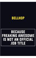 Bellhop Because Freaking Awesome Is Not An Official Job Title: Motivational Career Pride Quote 6x9 Blank Lined Job Inspirational Notebook Journal