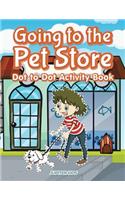 Going to the Pet Store Dot to Dot Activity Book