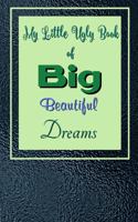 My Little Ugly Book of Big Beautiful Dreams