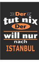 Der tut nix Der will nur nach Istanbul: Notizbuch mit 110 Seiten, ebenfalls Nutzung als Dekoration in Form eines Schild bzw. Poster möglich