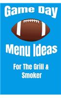 Game Day Menu Ideas For The Grill & Smoker