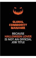 Global Commodity Manager Because Halloween Lover Is Not An Official Job Title: Halloween Scary Pumpkin Jack O'Lantern 120 Pages 6x9 Blank Lined Paper Notebook Journal