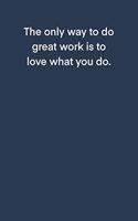 The only way to do great work is to love what you do.: 6x9 Journal