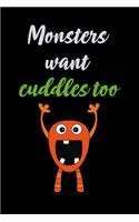 Monsters Want Cuddles Too: Notebook Journal Composition Blank Lined Diary Notepad 120 Pages Paperback Black Monster C