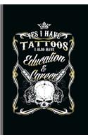 Yes I have tattoos I also have education and Career
