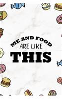 Me And Food Are Like This