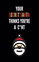 Your Secret Santa Thinks You're A C*nt